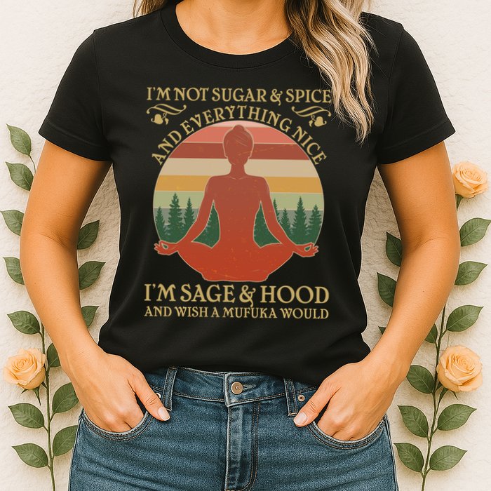 Funny I'm Not Sugar And Spice I'm Sage And Hood Womens T-Shirt