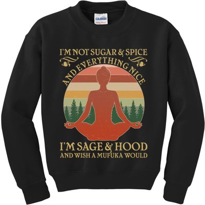 Funny I'm Not Sugar And Spice I'm Sage And Hood Kids Sweatshirt