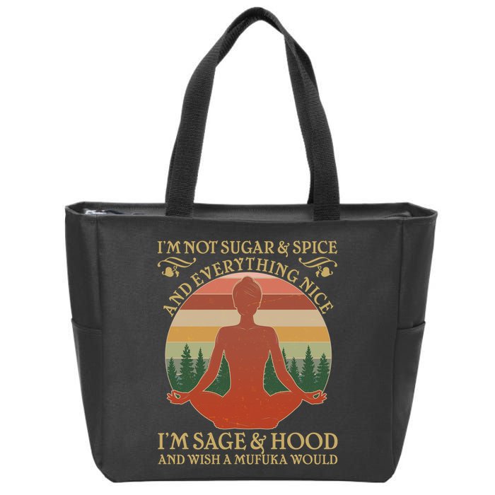 Funny I'm Not Sugar And Spice I'm Sage And Hood Zip Tote Bag