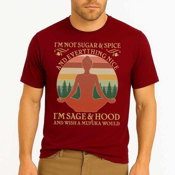 Funny I'm Not Sugar And Spice I'm Sage And Hood Performance Shirt