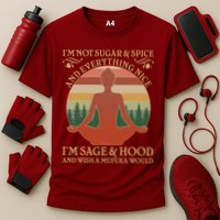 Funny I'm Not Sugar And Spice I'm Sage And Hood Performance Shirt