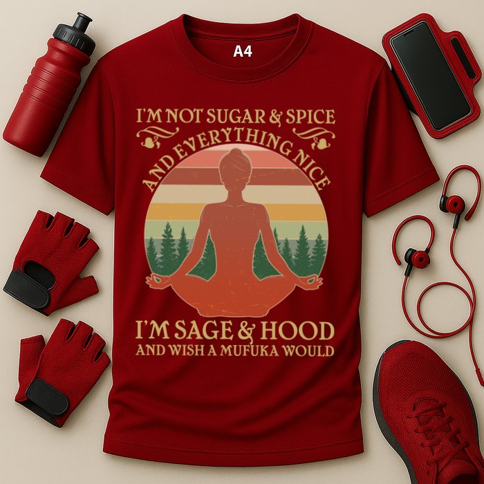 Funny I'm Not Sugar And Spice I'm Sage And Hood Performance Shirt