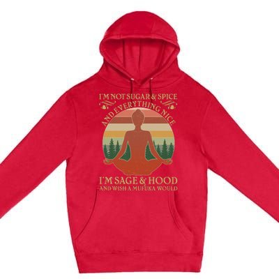 Funny I'm Not Sugar And Spice I'm Sage And Hood Premium Pullover Hoodie