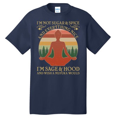 Funny I'm Not Sugar And Spice I'm Sage And Hood Tall T-Shirt