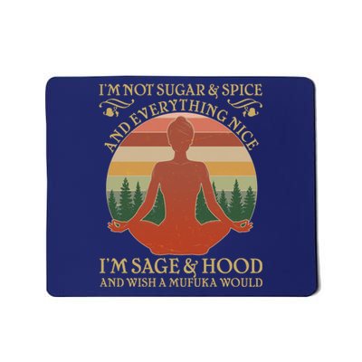 Funny I'm Not Sugar And Spice I'm Sage And Hood Mousepad