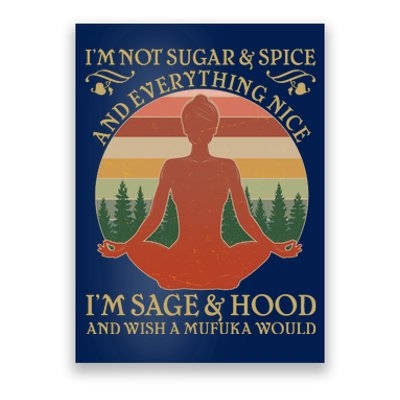 Funny I'm Not Sugar And Spice I'm Sage And Hood Poster