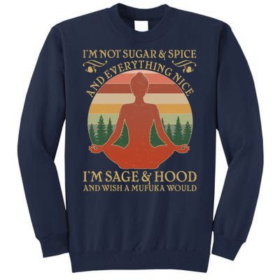 Funny I'm Not Sugar And Spice I'm Sage And Hood Tall Sweatshirt