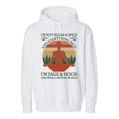 Funny I'm Not Sugar And Spice I'm Sage And Hood Garment-Dyed Fleece Hoodie