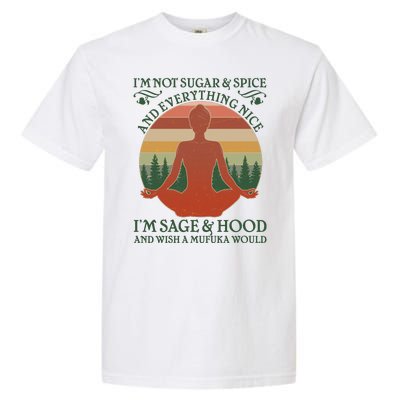 Funny I'm Not Sugar And Spice I'm Sage And Hood Garment-Dyed Heavyweight T-Shirt