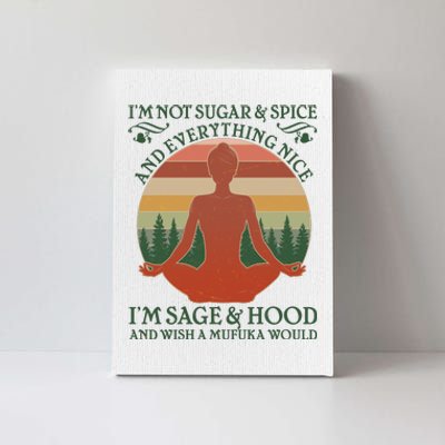 Funny I'm Not Sugar And Spice I'm Sage And Hood Canvas