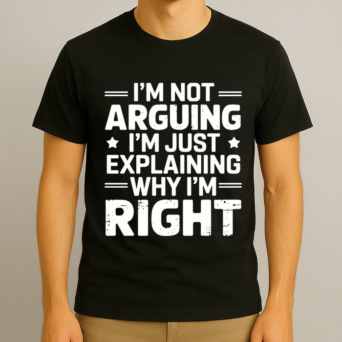 Funny IM Not Arguing IM Just Explaining Why IM Right Sarcastic Humor Quote T-Shirt
