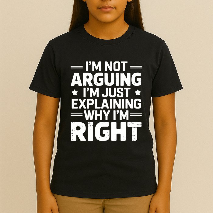 Funny IM Not Arguing IM Just Explaining Why IM Right Sarcastic Humor Quote T-Shirt