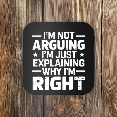 Funny IM Not Arguing IM Just Explaining Why IM Right Sarcastic Humor Quote Coaster