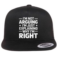 Funny IM Not Arguing IM Just Explaining Why IM Right Sarcastic Humor Quote Flat Bill Trucker Hat