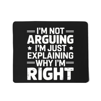 Funny IM Not Arguing IM Just Explaining Why IM Right Sarcastic Humor Quote Mousepad