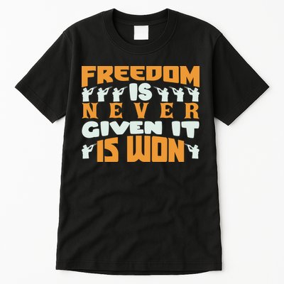 Freedom Is Never Given It Is Won Memorial Day Gift American Flag Tall T-Shirt