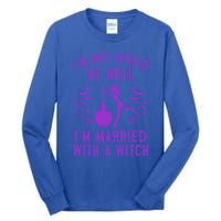 Funny I’M Not Afraid Of Hell I’M Married With A Witch Gift Tall Long Sleeve T-Shirt