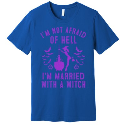 Funny I’M Not Afraid Of Hell I’M Married With A Witch Gift Premium T-Shirt