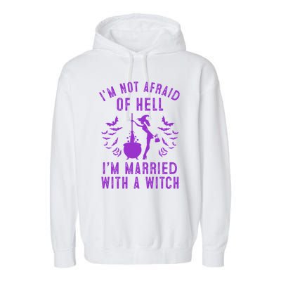 Funny I’M Not Afraid Of Hell I’M Married With A Witch Gift Garment-Dyed Fleece Hoodie