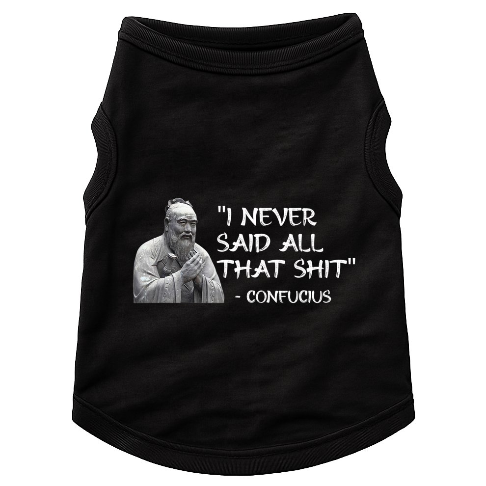Funny I Never Said All That Shit Confucius Doggie Tank