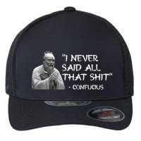 Funny I Never Said All That Shit Confucius Flexfit Unipanel Trucker Cap