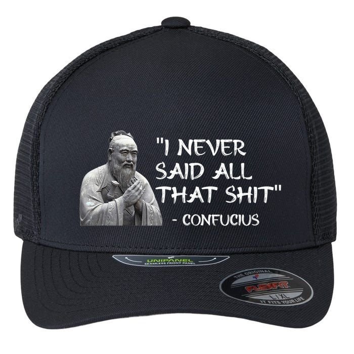 Funny I Never Said All That Shit Confucius Flexfit Unipanel Trucker Cap