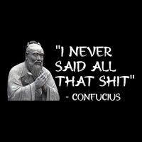 Funny I Never Said All That Shit Confucius Flexfit Unipanel Trucker Cap