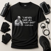 Funny I Never Said All That Shit Confucius Performance Shirt