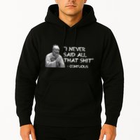 Funny I Never Said All That Shit Confucius Hoodie