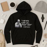 Funny I Never Said All That Shit Confucius Hoodie
