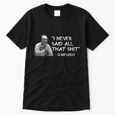 Funny I Never Said All That Shit Confucius Tall T-Shirt