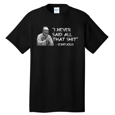 Funny I Never Said All That Shit Confucius Tall T-Shirt