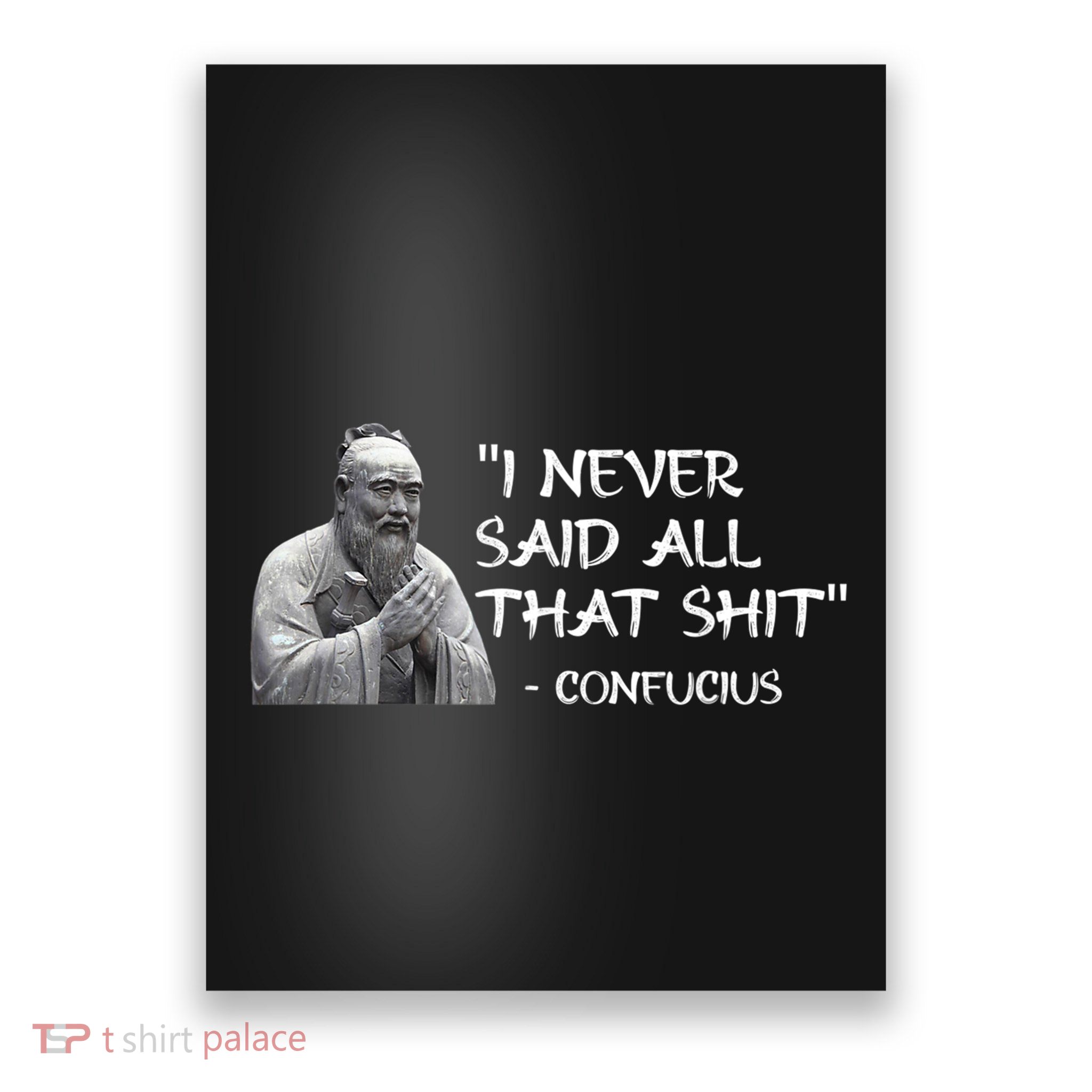 Funny I Never Said All That Shit Confucius Poster