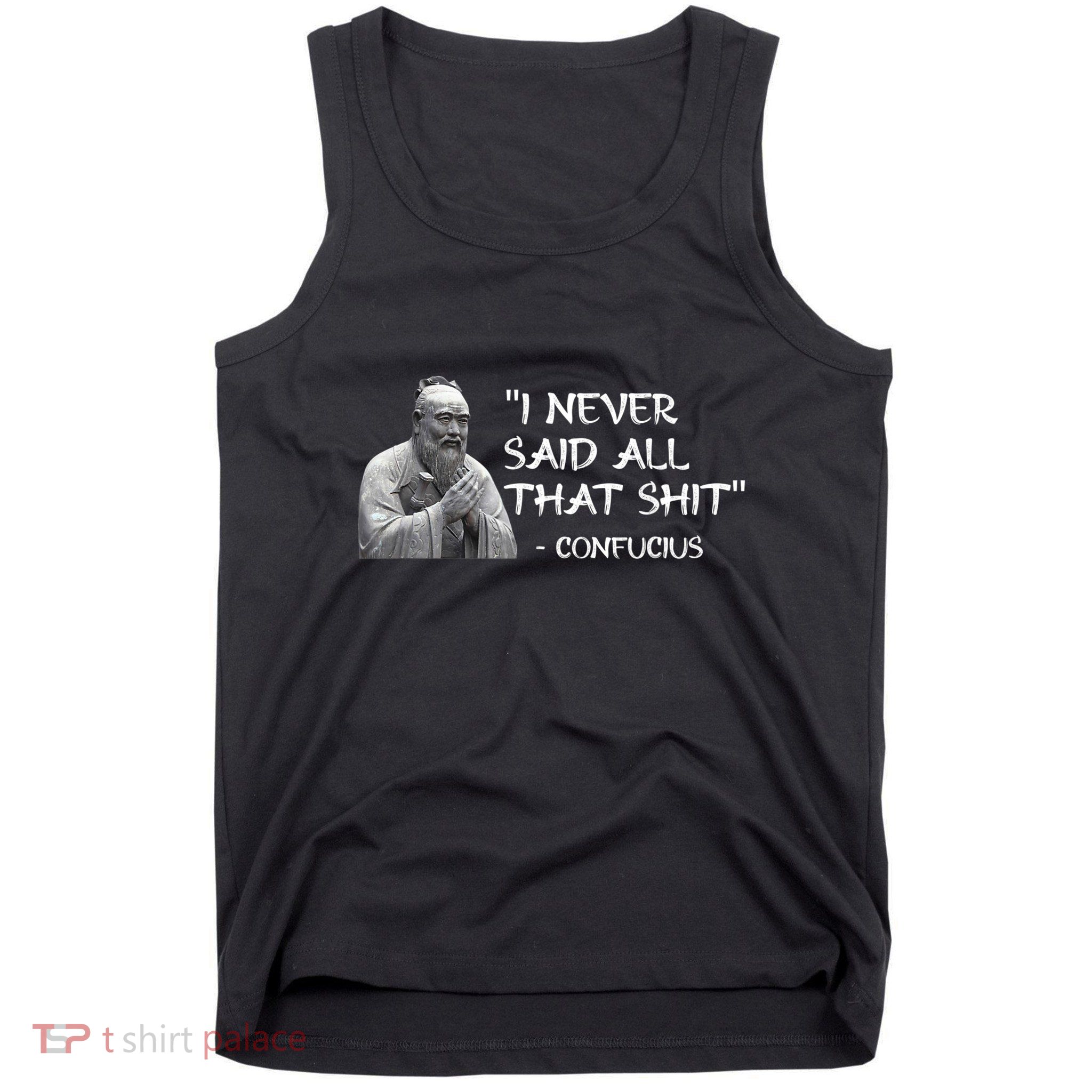 Funny I Never Said All That Shit Confucius Tank Top