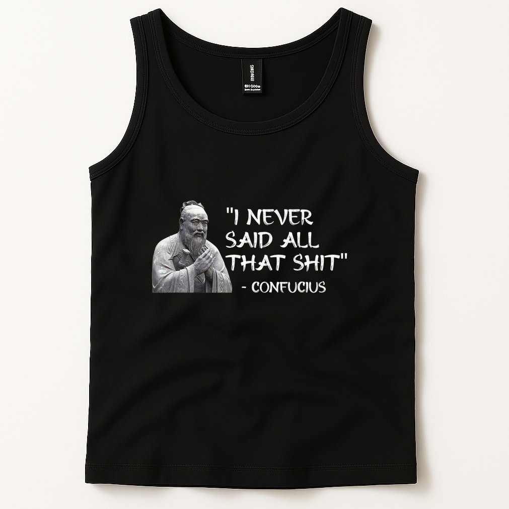 Funny I Never Said All That Shit Confucius Tank Top