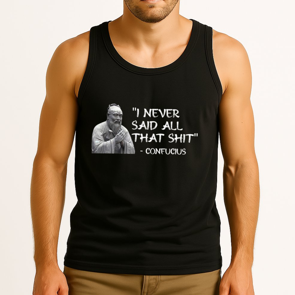 Funny I Never Said All That Shit Confucius Tank Top