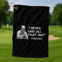 Funny I Never Said All That Shit Confucius Golf Towel