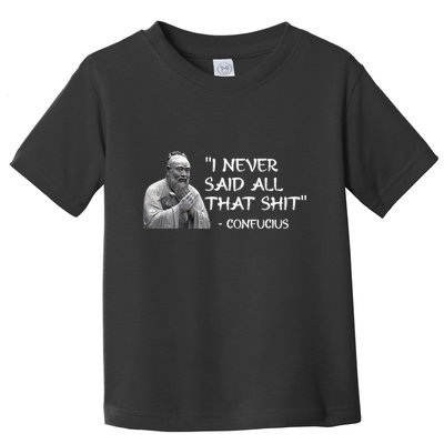 Funny I Never Said All That Shit Confucius Toddler T-Shirt
