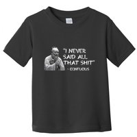 Funny I Never Said All That Shit Confucius Toddler T-Shirt