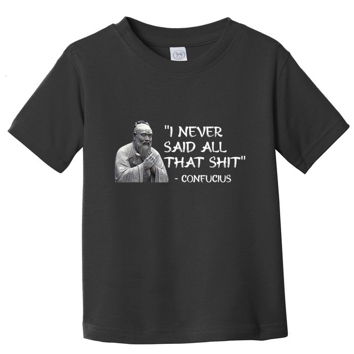 Funny I Never Said All That Shit Confucius Toddler T-Shirt