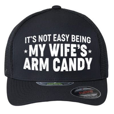 Funny It's Not Easy Being My Wife's Arm Candy Flexfit Unipanel Trucker Cap