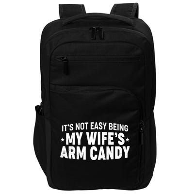 Funny It's Not Easy Being My Wife's Arm Candy Impact Tech Backpack
