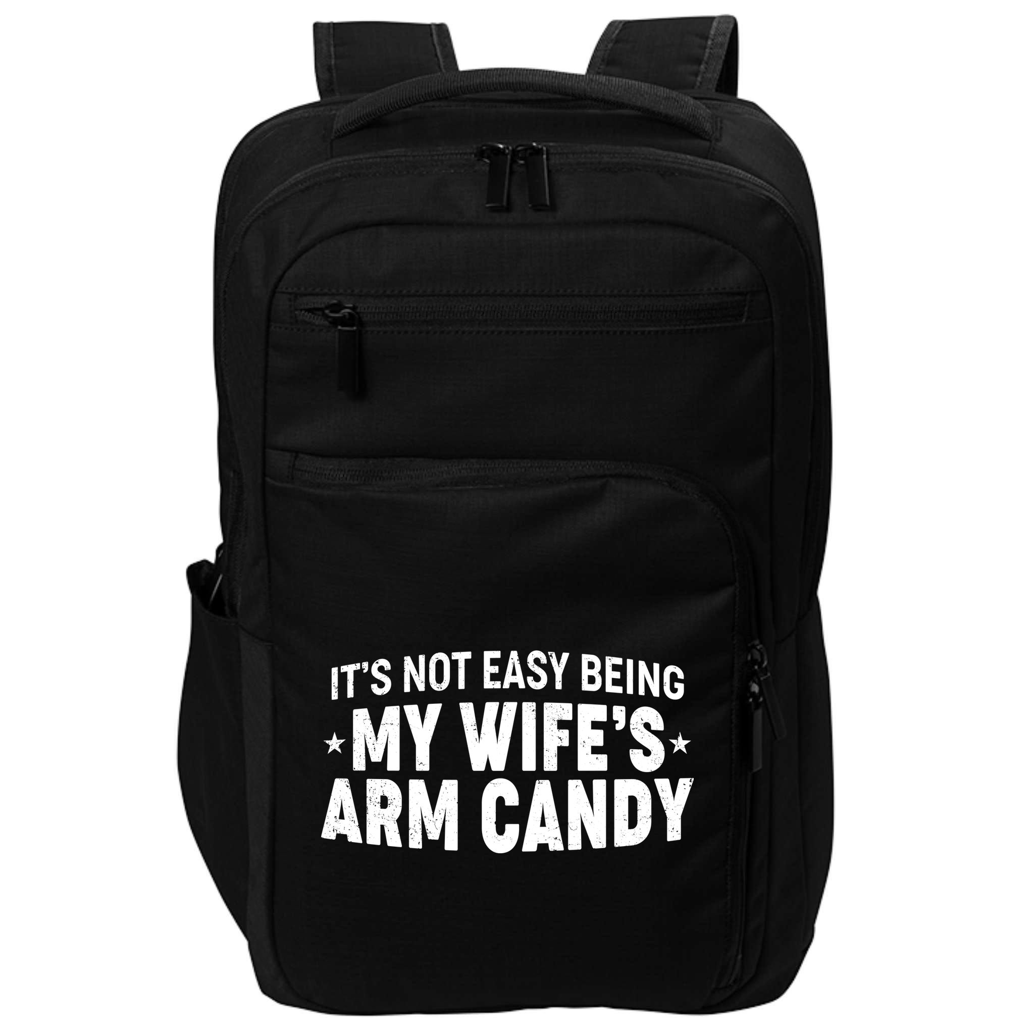 Funny It's Not Easy Being My Wife's Arm Candy Impact Tech Backpack