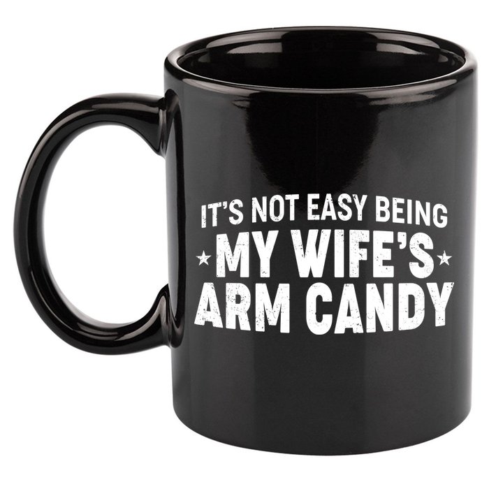 Funny It's Not Easy Being My Wife's Arm Candy 11oz C Handle Ceramic Mug