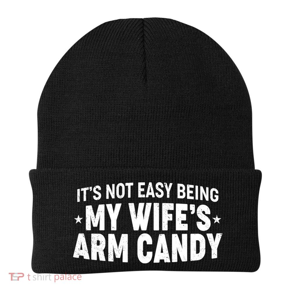 Funny It's Not Easy Being My Wife's Arm Candy Beanie