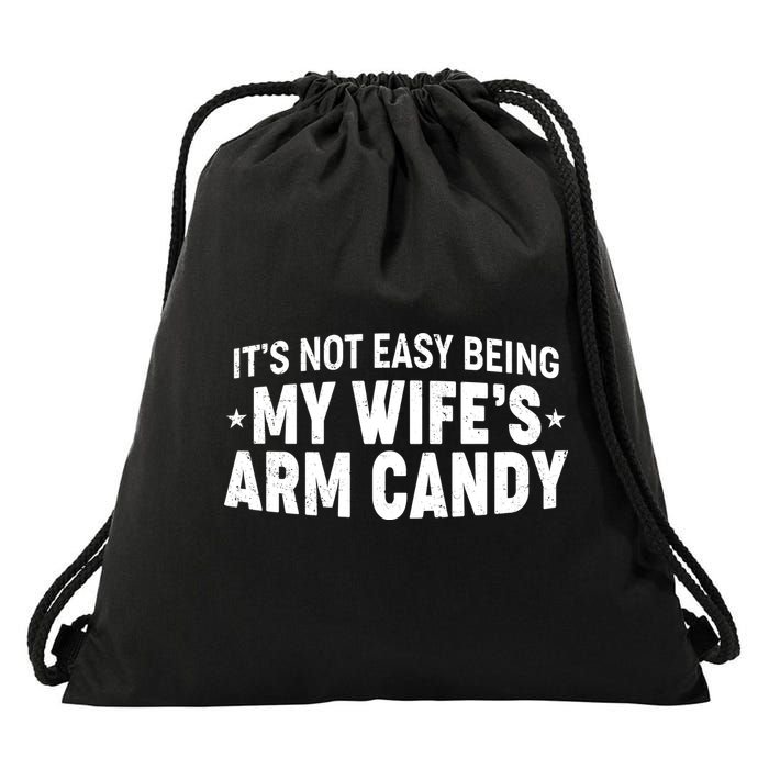 Funny It's Not Easy Being My Wife's Arm Candy Drawstring Bag