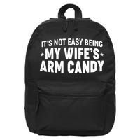 Funny It's Not Easy Being My Wife's Arm Candy 16 in Basic Backpack