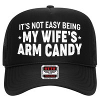 Funny It's Not Easy Being My Wife's Arm Candy Trucker Hat
