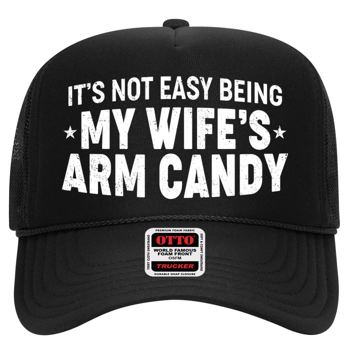 Funny It's Not Easy Being My Wife's Arm Candy Trucker Hat