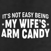 Funny It's Not Easy Being My Wife's Arm Candy Trucker Hat